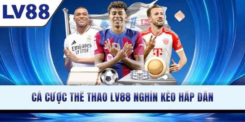 Cá cược thể thao LV88 nghìn kèo hấp dẫn