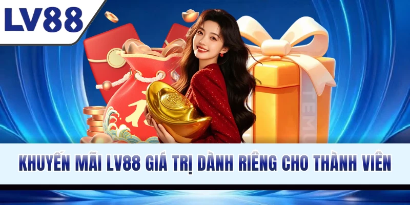 Khuyến mãi LV88 giá trị cao dành riêng cho thành viên